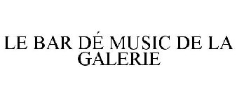 LE BAR DÉ MUSIC DE LA GALERIE