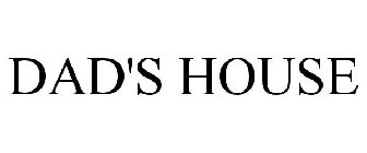 DAD'S HOUSE