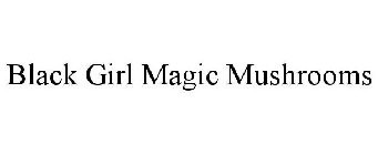 BLACK GIRL MAGIC MUSHROOMS