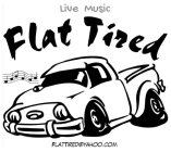 LIVE MUSIC FLAT TIRED FLATTIRED@YAHOO.COM