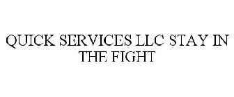 QUICK SERVICES LLC STAY IN THE FIGHT