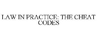 LAW IN PRACTICE: THE CHEAT CODES