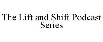 THE LIFT AND SHIFT PODCAST SERIES