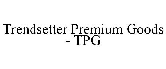 TRENDSETTER PREMIUM GOODS - TPG