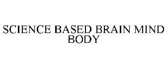 SCIENCE BASED BRAIN MIND BODY