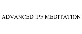 ADVANCED IPF MEDITATION
