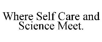 WHERE SELF CARE AND SCIENCE MEET.
