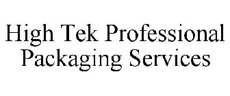 HIGH TEK PROFESSIONAL PACKAGING SERVICES