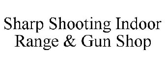 SHARP SHOOTING INDOOR RANGE & GUN SHOP