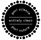 PART SCIENCE PART NATURE ENTIRELY CLEAN