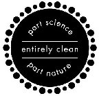 PART SCIENCE PART NATURE ENTIRELY CLEAN