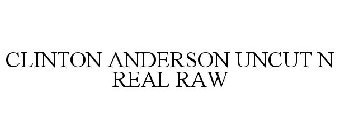 CLINTON ANDERSON UNCUT N REAL RAW