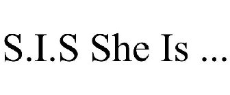 S.I.S SHE IS ...