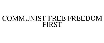 COMMUNIST FREE FREEDOM FIRST