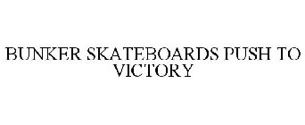BUNKER SKATEBOARDS PUSH TO VICTORY