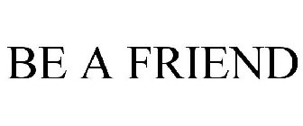 BE A FRIEND