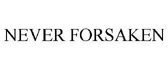 NEVER FORSAKEN