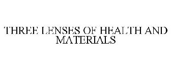 THREE LENSES OF HEALTH AND MATERIALS