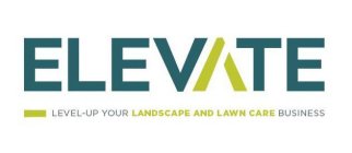 ELEVATE LEVEL-UP YOUR LANDSCAPE AND LAWN CARE BUSINESS