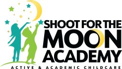 SHOOT FOR THE MOON ACADEMY ACTIVE & ACADEMIC CHILDCARE