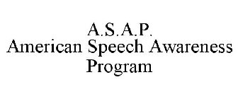 A.S.A.P. AMERICAN SPEECH AWARENESS PROGRAM