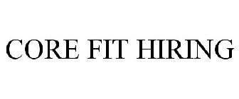 CORE FIT HIRING