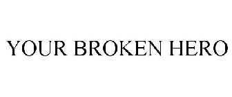 YOUR BROKEN HERO