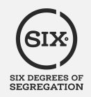 SIX DEGREES OF SEGREGATION