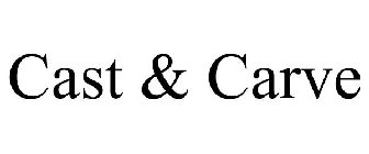 CAST & CARVE