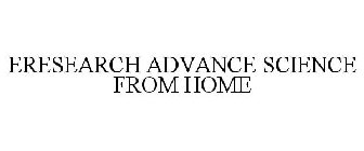 ERESEARCH ADVANCE SCIENCE FROM HOME