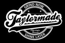TAYLORMADE GRIND NOW SHINE LATER LIFESTYLE BRAND