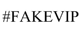 #FAKEVIP