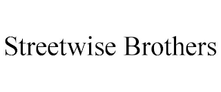 STREETWISE BROTHERS