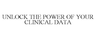 UNLOCK THE POWER OF YOUR CLINICAL DATA