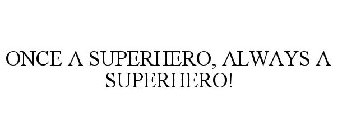 ONCE A SUPERHERO, ALWAYS A SUPERHERO!