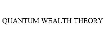 QUANTUM WEALTH THEORY