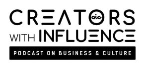 CREATORS WITH INFLUENCE AIC PODCAST ON BUSINESS & CULTURE