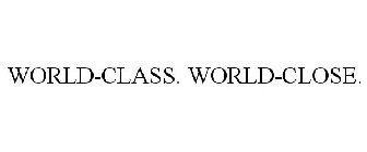 WORLD-CLASS. WORLD-CLOSE.