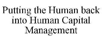 PUTTING THE HUMAN BACK INTO HUMAN CAPITAL MANAGEMENT