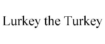 LURKEY THE TURKEY