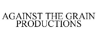 AGAINST THE GRAIN PRODUCTIONS