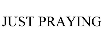 JUST PRAYING