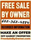 FREE SALE BY OWNER 602-362-4884 RECORDED INFORMATION MAKE AN OFFER OFF-MARKET PROPERTIES FREESALEBYOWNER.COM
