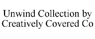 UNWIND COLLECTION BY CREATIVELY COVERED CO