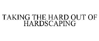 TAKING THE HARD OUT OF HARDSCAPING