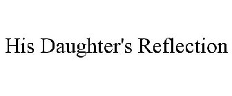 HIS DAUGHTER'S REFLECTION