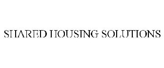 SHARED HOUSING SOLUTIONS