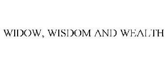 WIDOW, WISDOM AND WEALTH