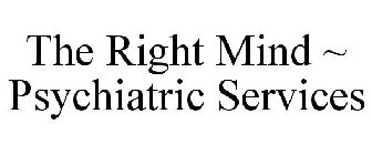 THE RIGHT MIND ~ PSYCHIATRIC SERVICES