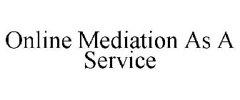 ONLINE MEDIATION AS A SERVICE